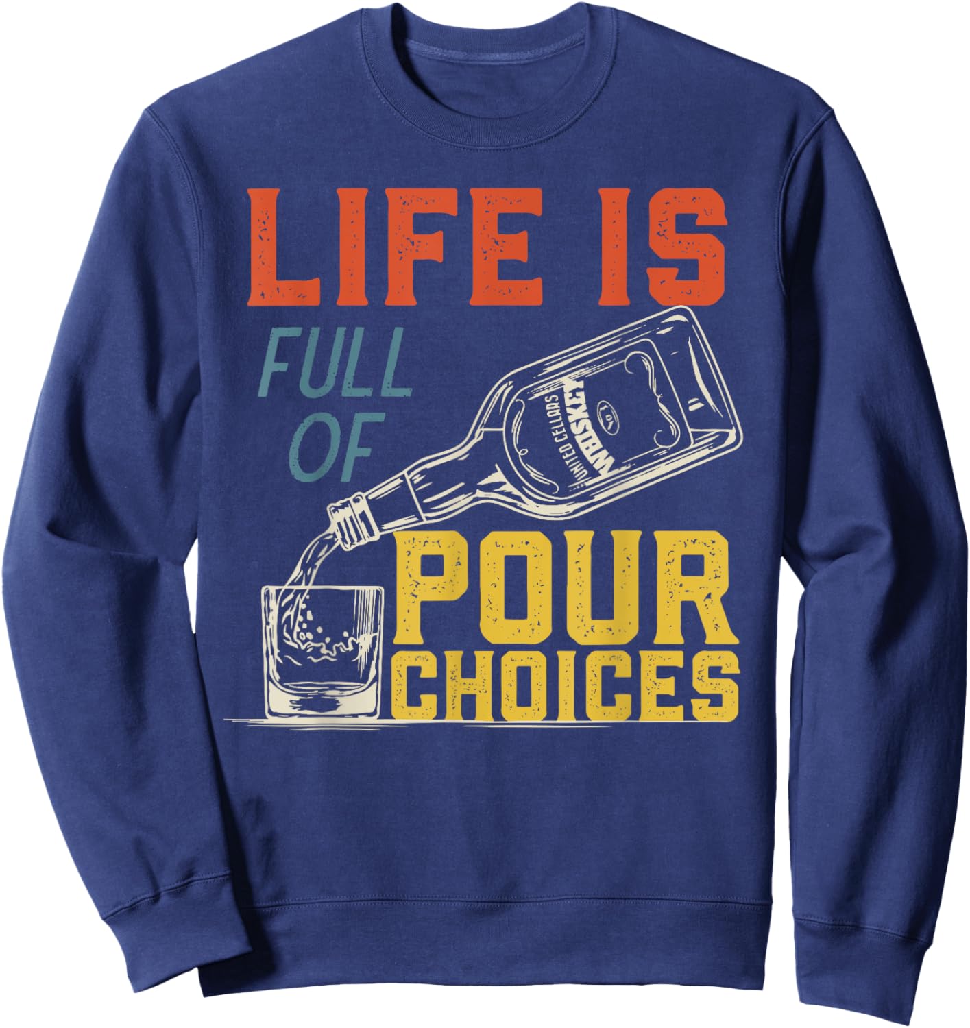 Life Is Full of Pour Choices for Funny Bourbon Whiskey Fan Sweatshirt - Sweatshirt | Navy