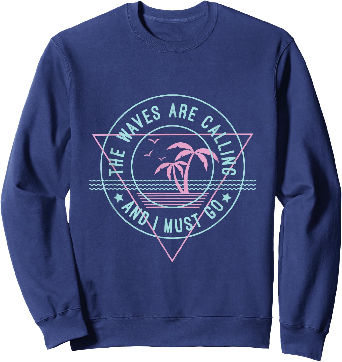 The Waves Are Calling & I Must Go T Shirt Gift A Surfer Sweatshirt - Sweatshirt | Navy