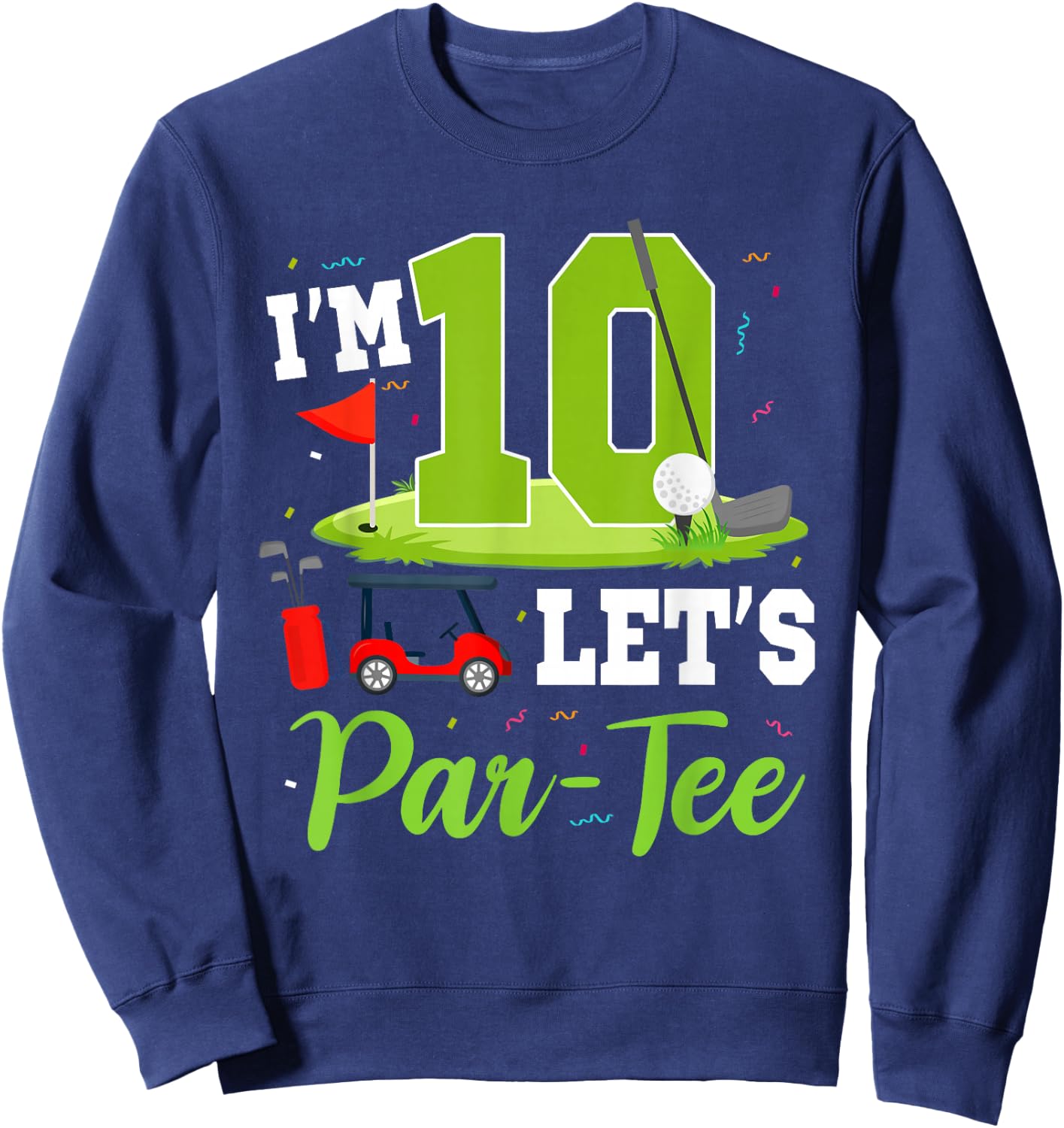I'm 10 Let's Par- Birthday Golf Theme 10th Party Sweatshirt - Sweatshirt | Navy