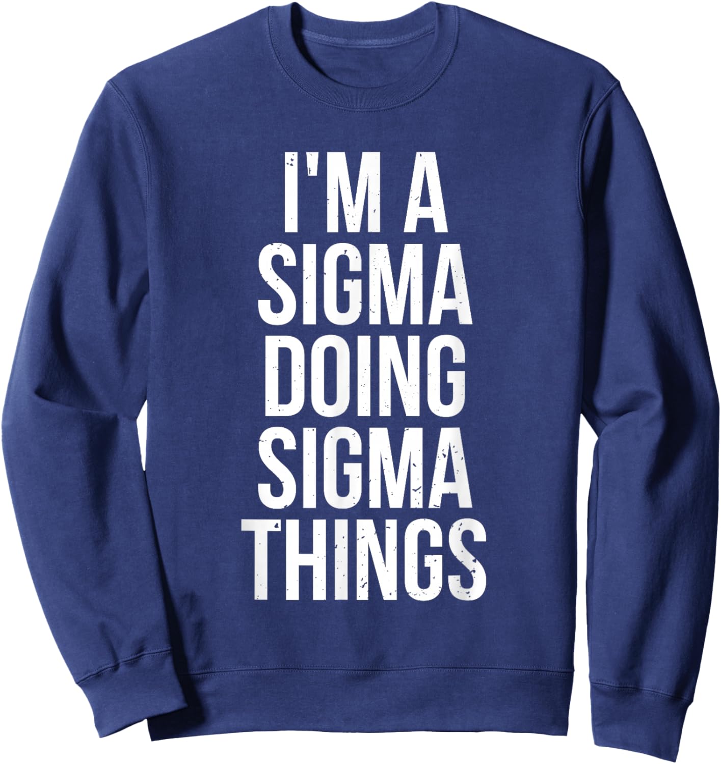 I'm A Sigma Doing Sigma Things Funny Sigma Male Lonely Wolf Sweatshirt - Sweatshirt | Navy