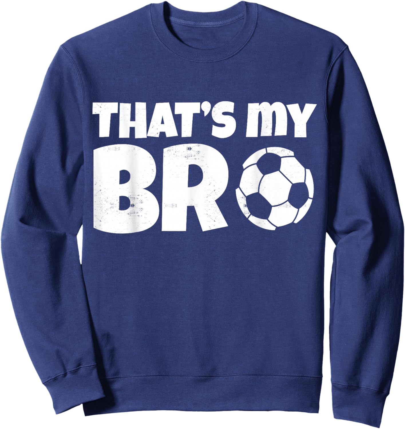 That's My Bro Funny Soccer Design For Kids Brother Sister Sweatshirt - Sweatshirt | Navy