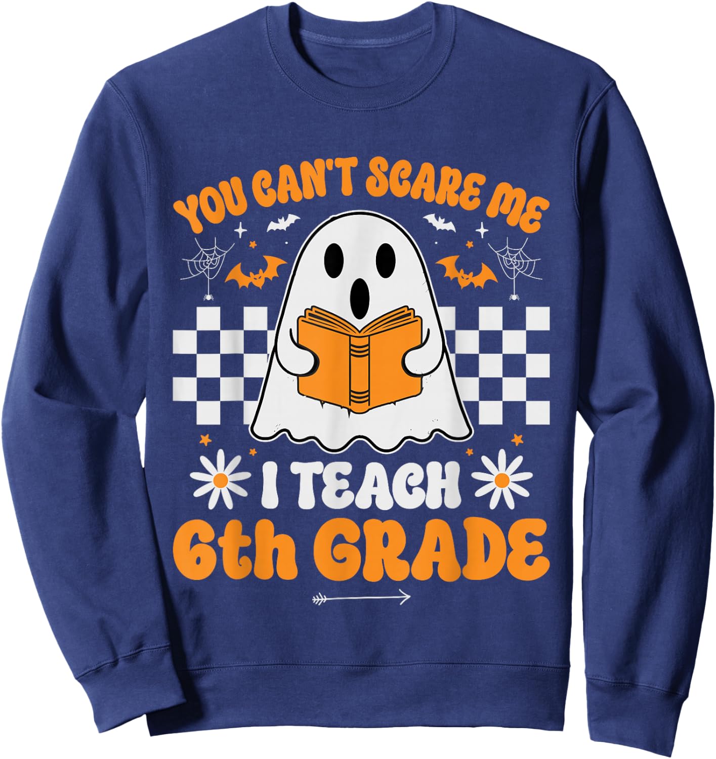 You Can't Scare Me I Teach 6th Grade Retro Teacher Halloween Sweatshirt - Sweatshirt | Navy