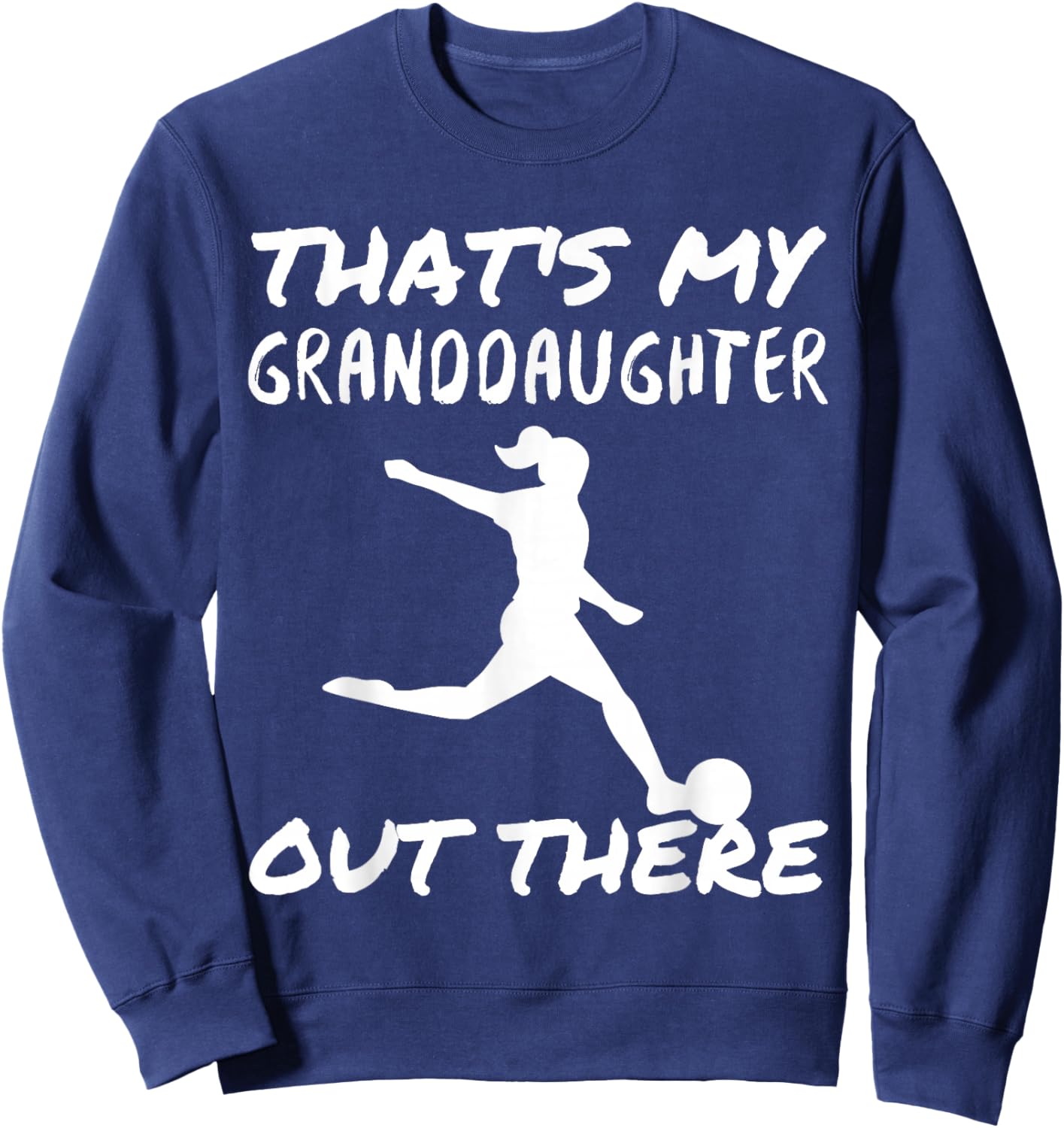 That's My Granddaughter Out There Soccer For Grandma Grandpa Sweatshirt - Sweatshirt | Navy