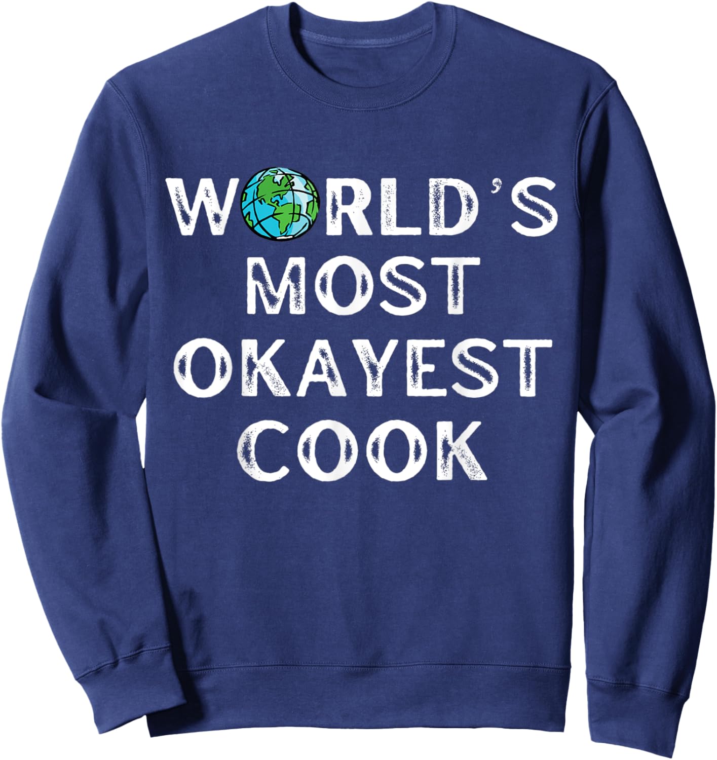 World's Most Okayest Cook, Cooking Sweatshirt - Sweatshirt | Navy