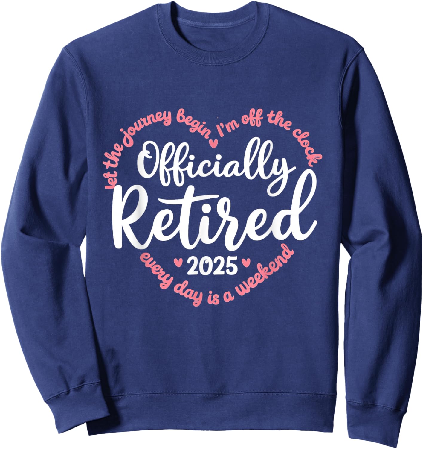 Retired 2025 Retirement Heart Love Celebration Sweatshirt - Sweatshirt | Navy