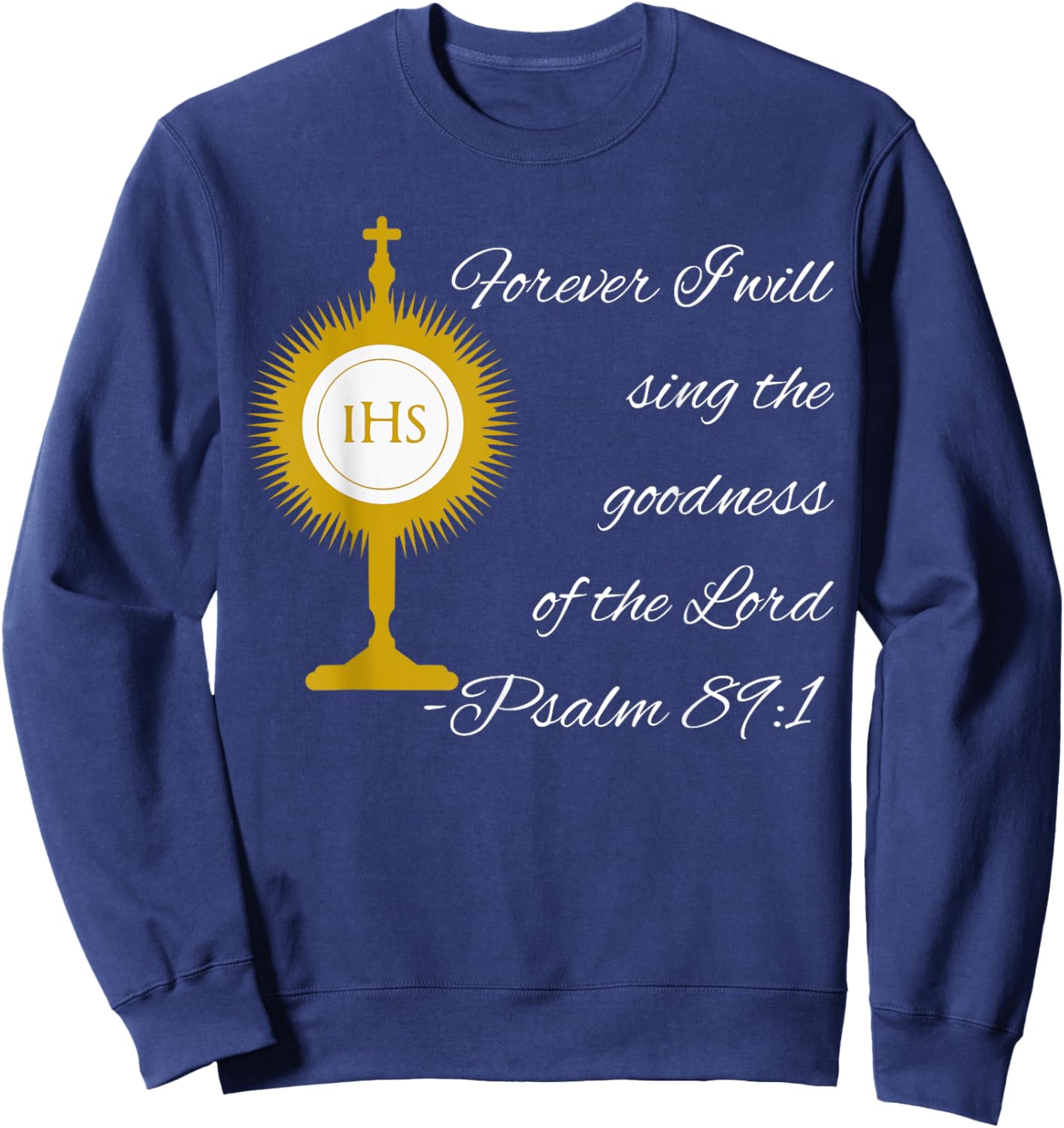 Forever I Will Sing The Praises Of The Lord Monstrance Image Sweatshirt - Sweatshirt | Navy