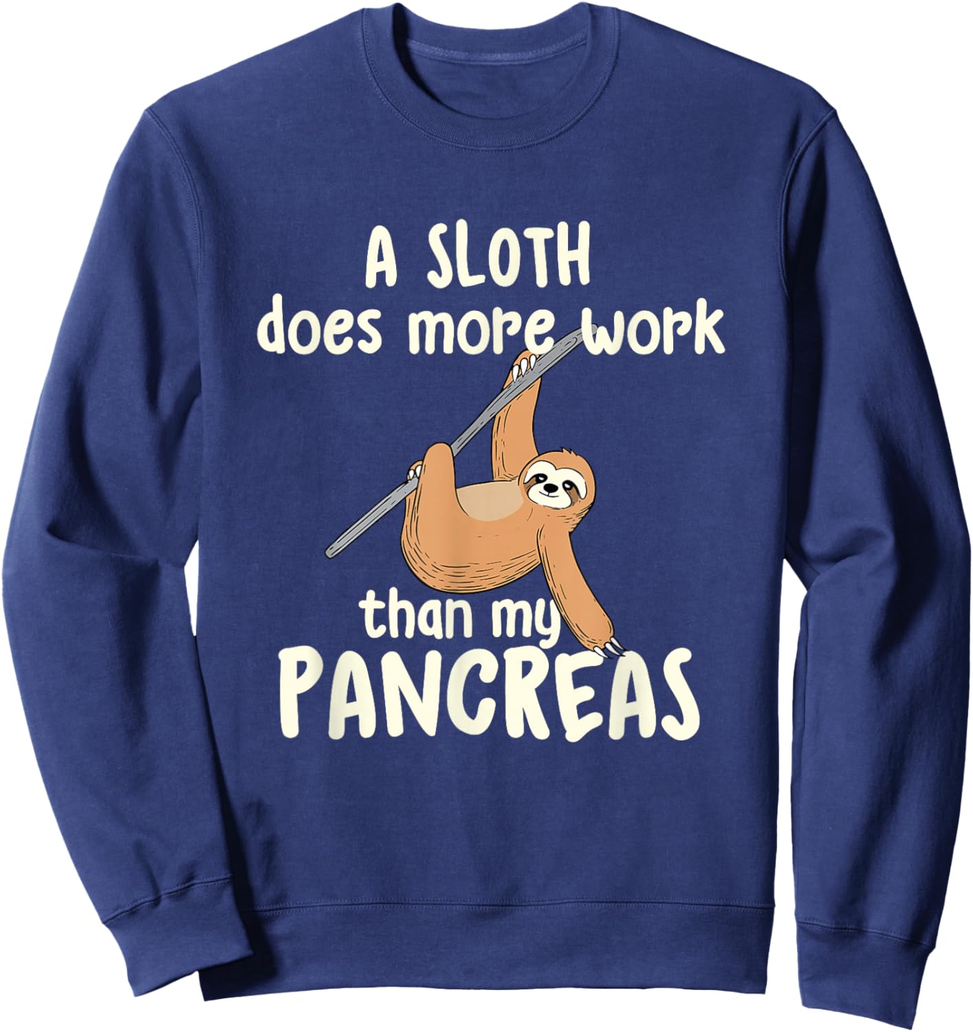 A Sloth Does More Work Than My Pancreas - Diabetes Diabetic Sweatshirt - Sweatshirt | Navy