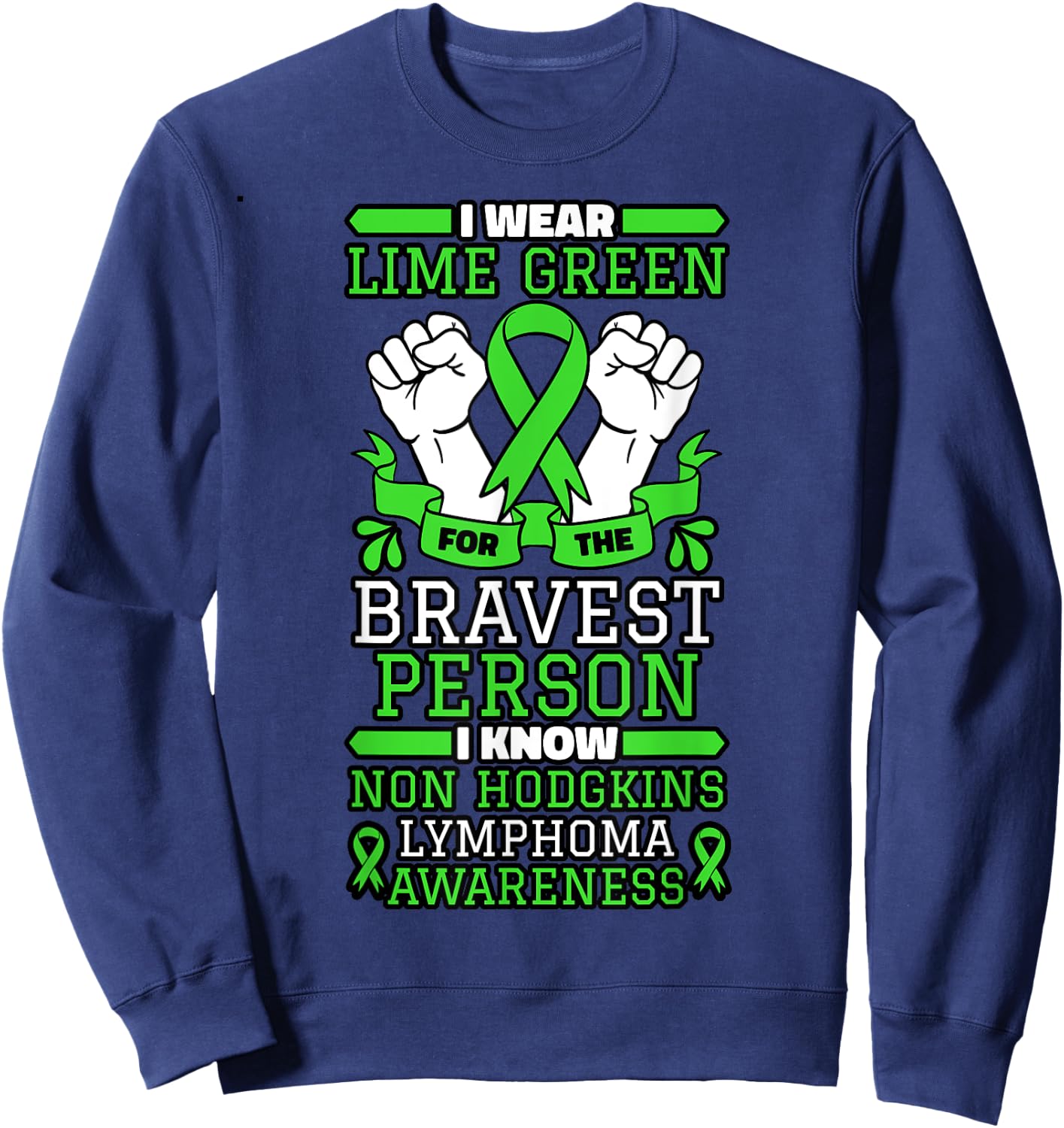 I Wear Lime Green For The Bravest Person I Know Non-Hodgkin Sweatshirt - Sweatshirt | Navy
