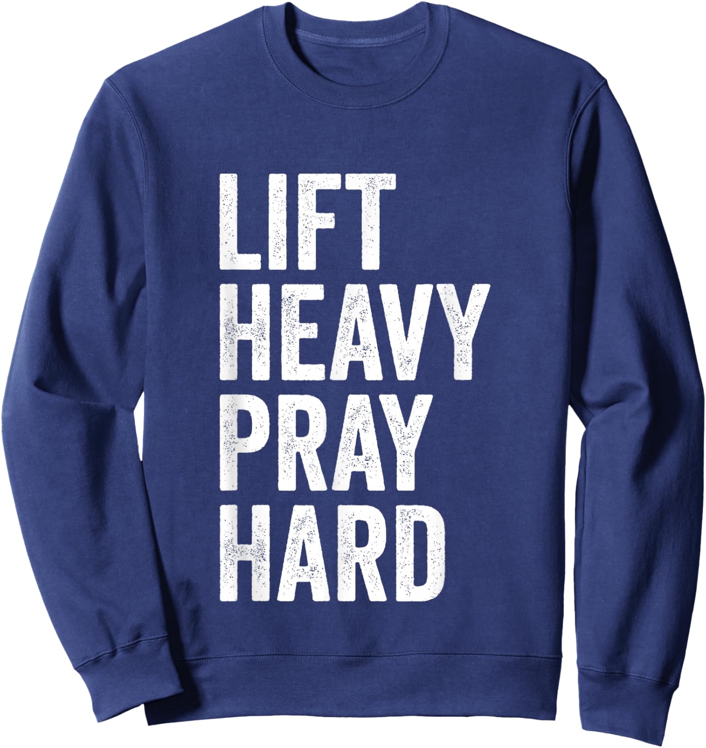 Lift Heavy Pray Hard Christian Weightlifting Fitness Gym Sweatshirt - Sweatshirt | Navy