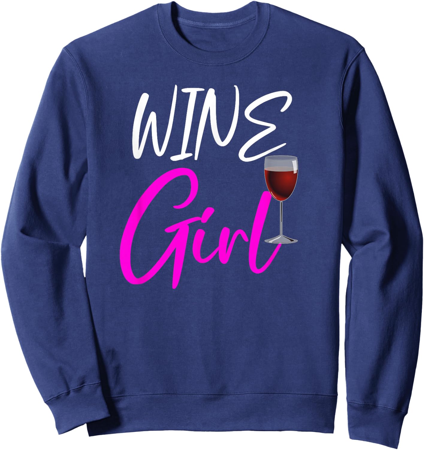 Wine Girl Funny Wine Lovers Gift Sweatshirt - Sweatshirt | Navy