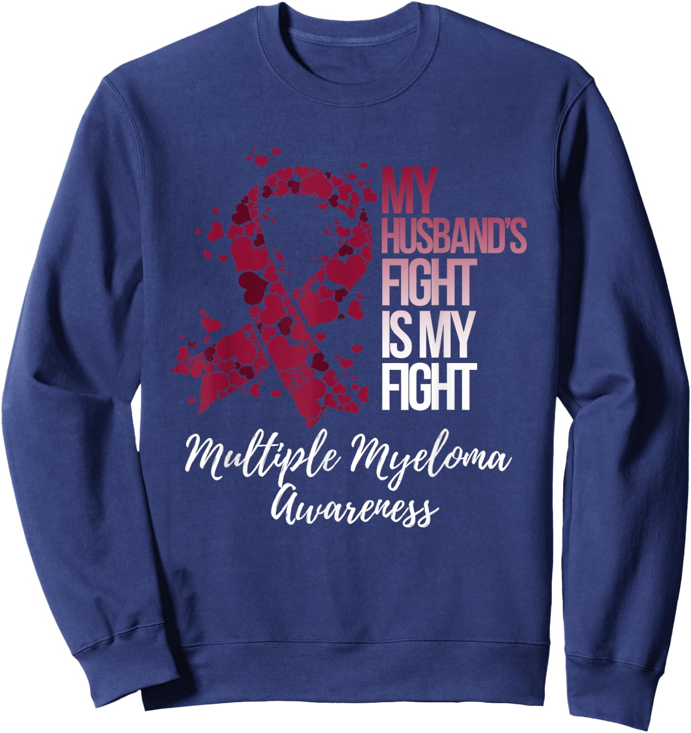 My Husband’s Fight Is My Fight Multiple Myeloma Awareness Sweatshirt - Sweatshirt | Navy