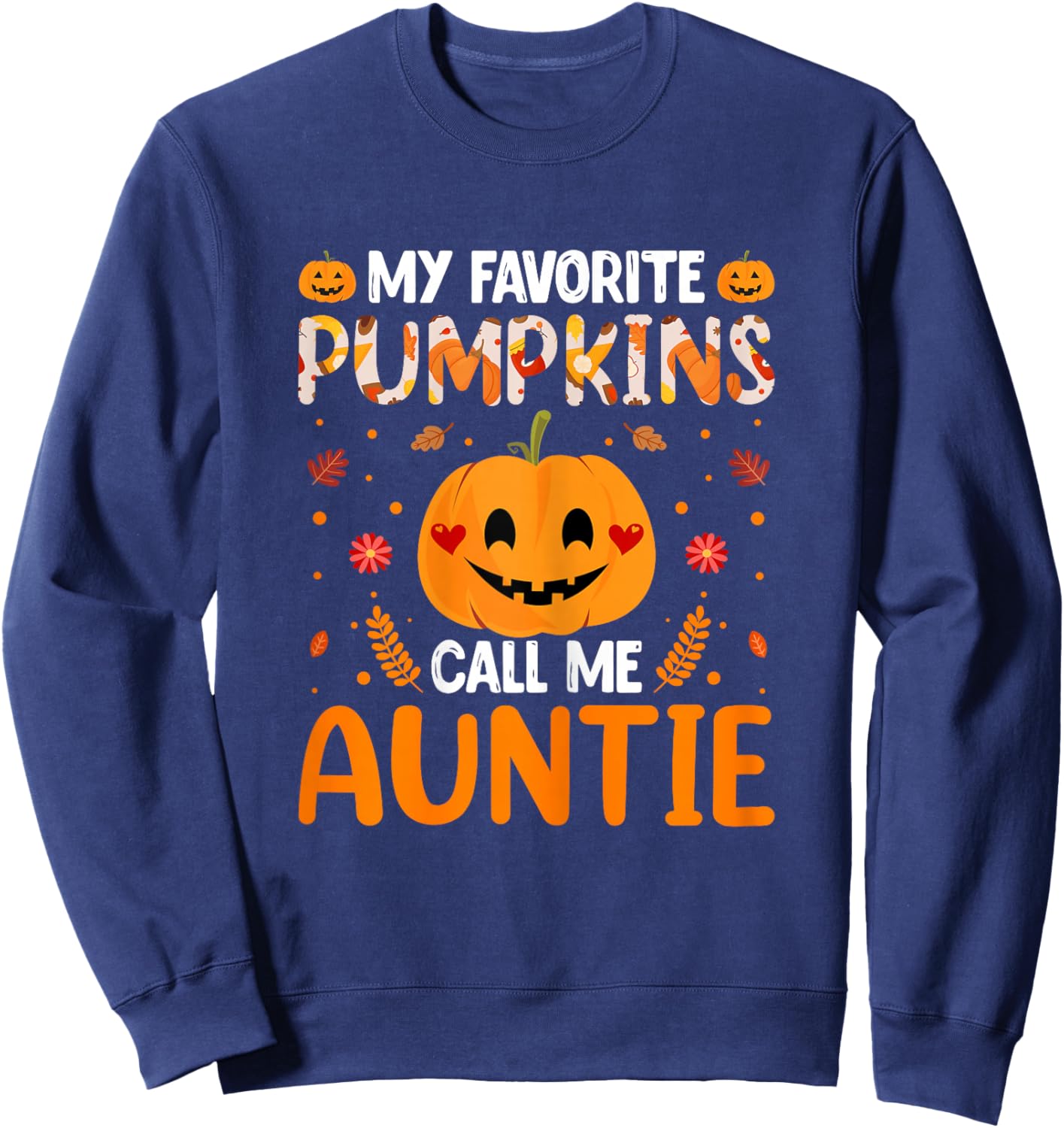 Halloween Aunt - Funny My Favorite Pumpkins Call Me Auntie Sweatshirt - Sweatshirt | Navy