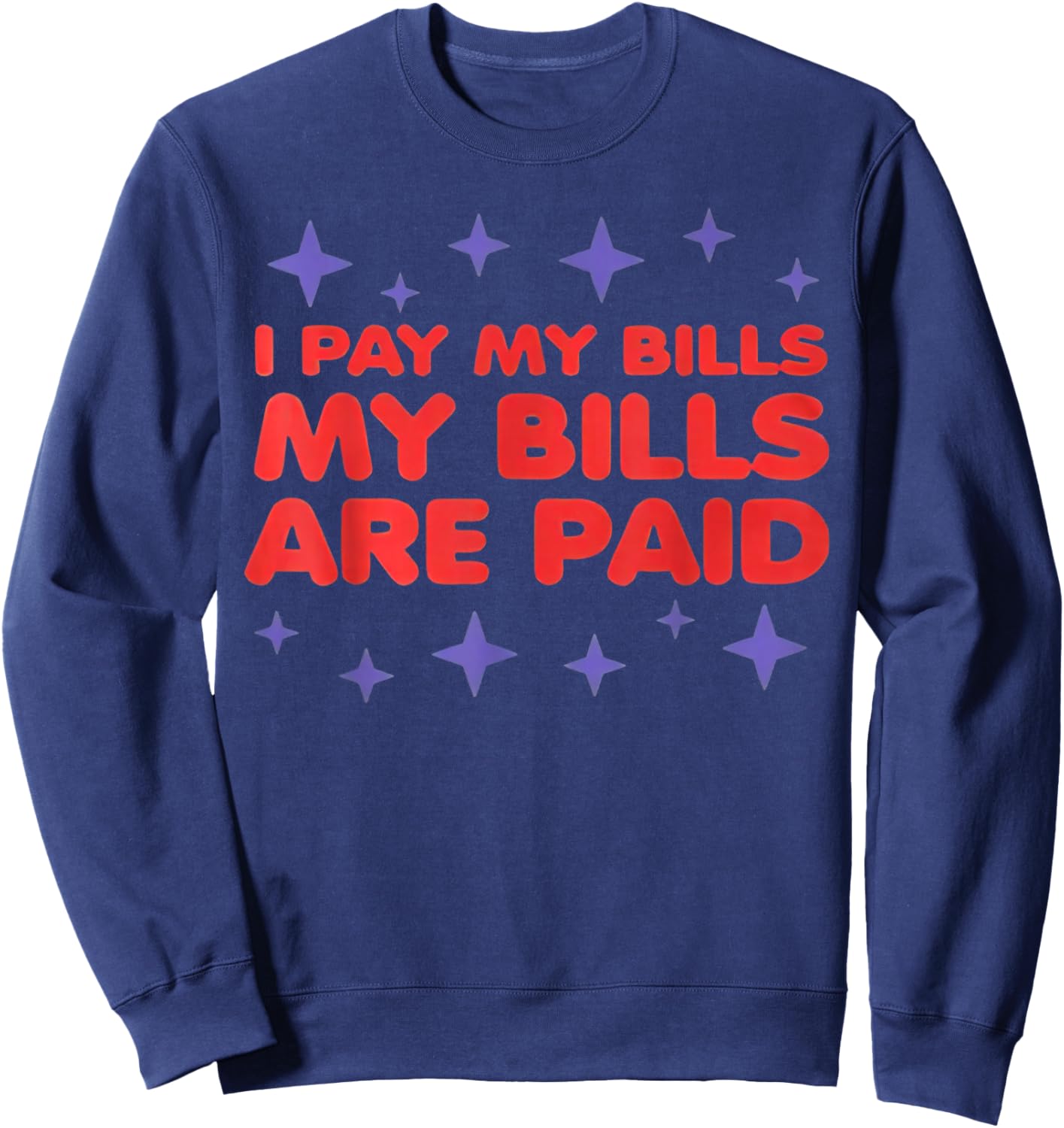 I Pay My Bill My Bills Are Paid Funny 1000 Lb Sister Sweatshirt - Sweatshirt | Navy