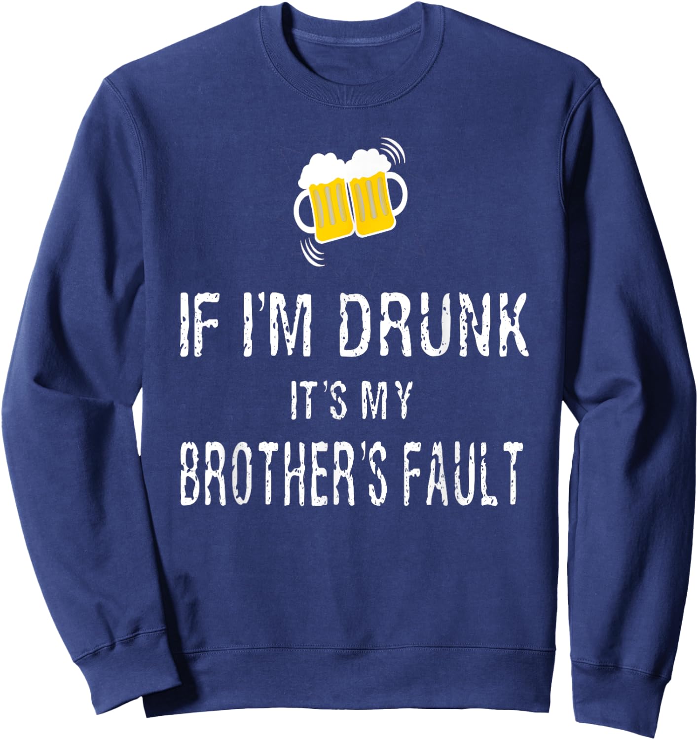 If I'm Drunk It's My Brother's Fault Sweatshirt - Sweatshirt | Navy