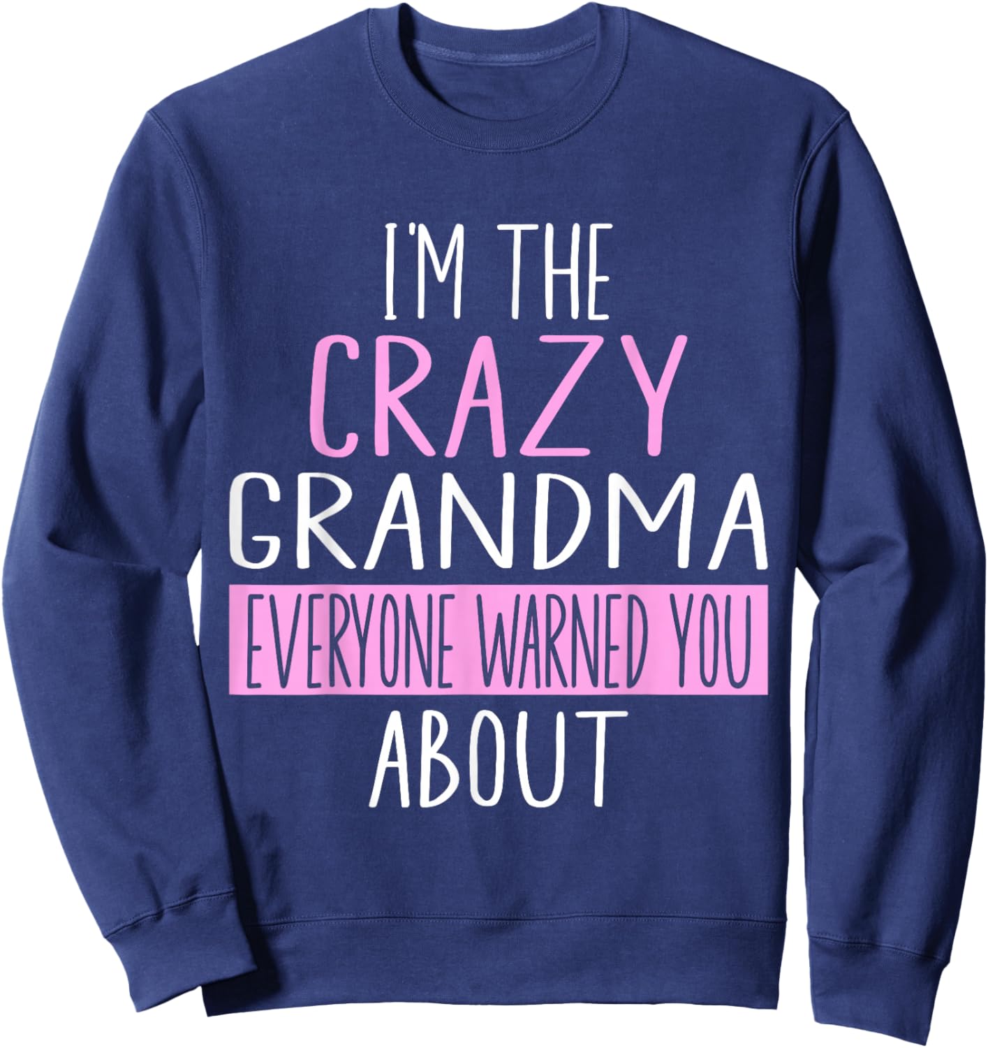 I'm The Crazy Grandma Everyone Warned You About Mother Day Sweatshirt - Sweatshirt | Navy