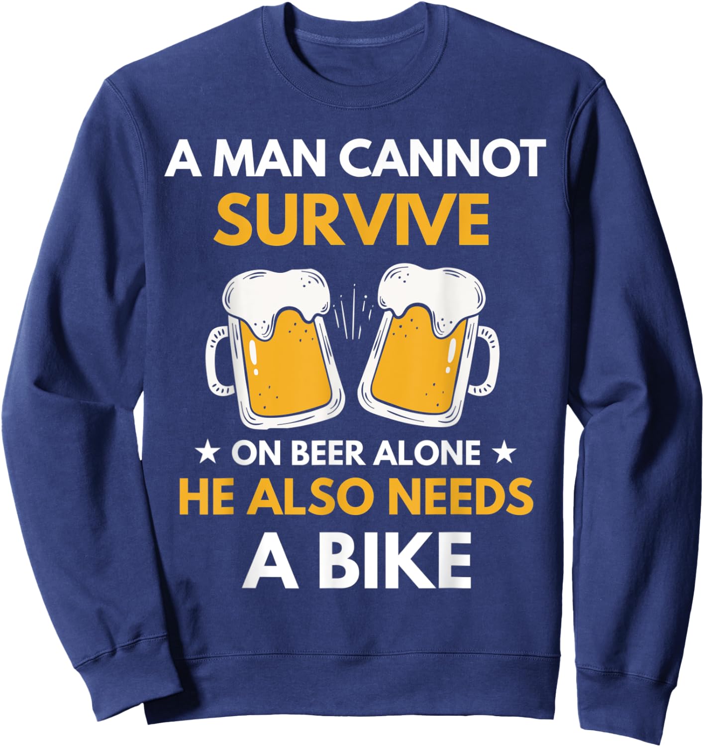 A Man Cannot Survive On Beer Alone Funny Drinking & Bike Sweatshirt - Sweatshirt | Navy
