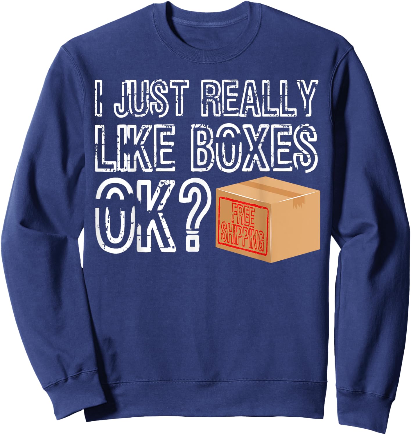 Boxes funny Shopping Online I just really like Boxes Sweatshirt - Sweatshirt | Navy