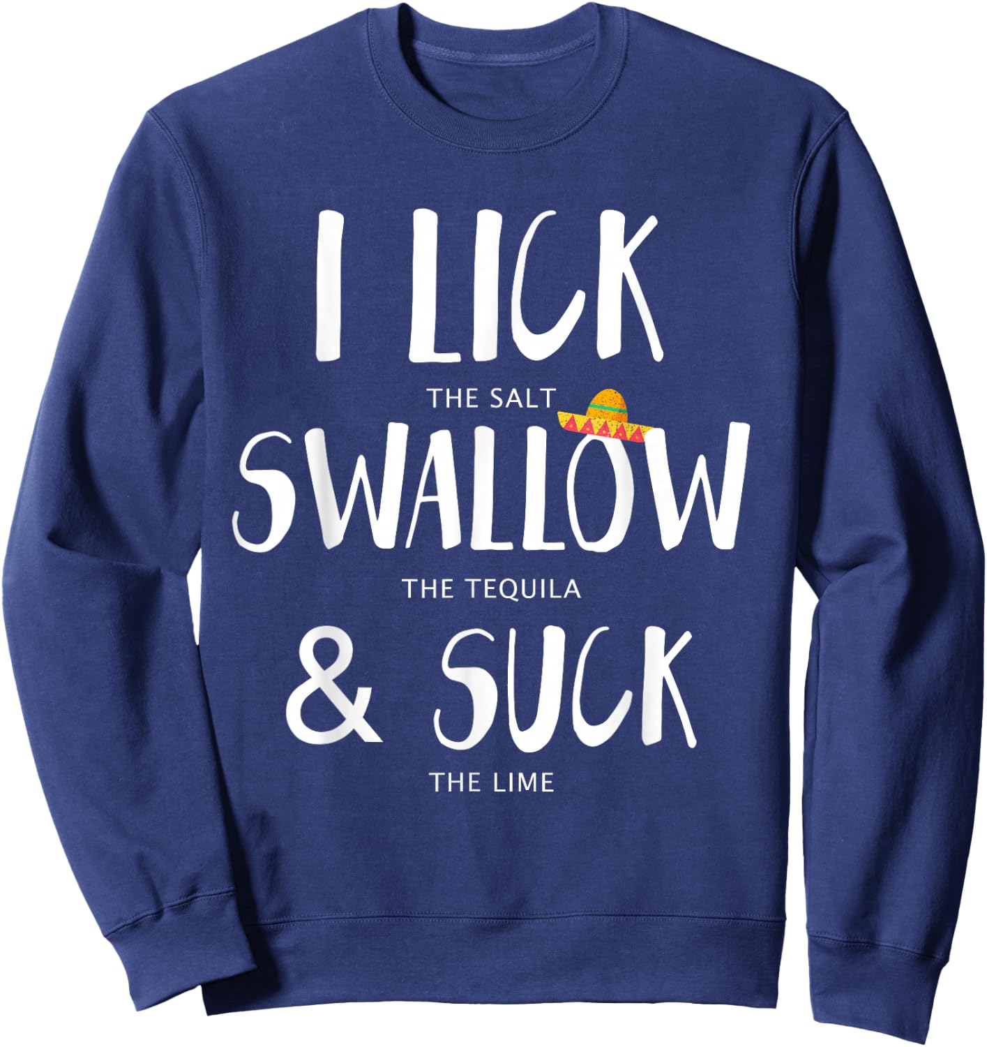 Cinco de Mayo Leak Salt Schwalbe Tequila Suck Lime Sweatshirt - Sweatshirt | Navy