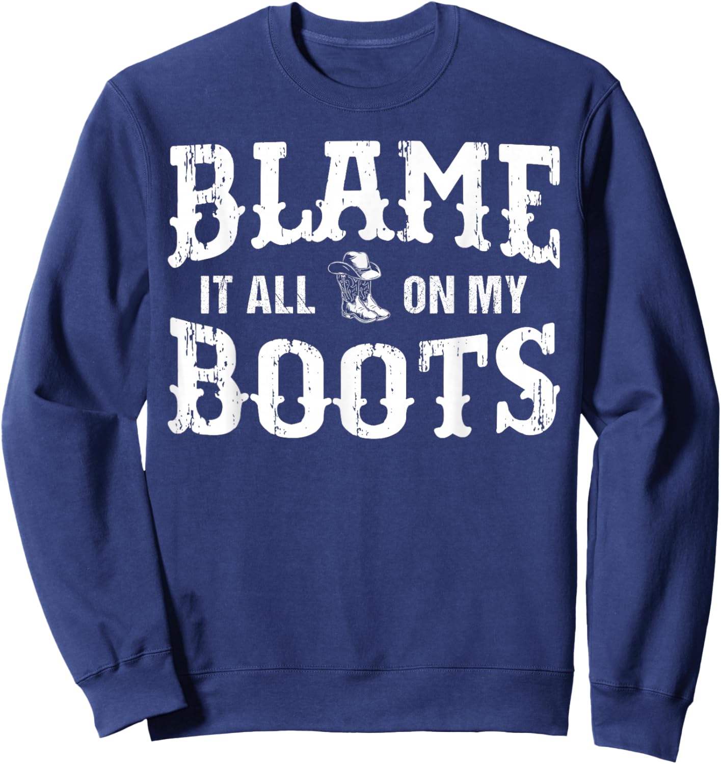 Blame It All On My Roots Western Lifestyle Cowboy Boots Sweatshirt - Sweatshirt | Navy