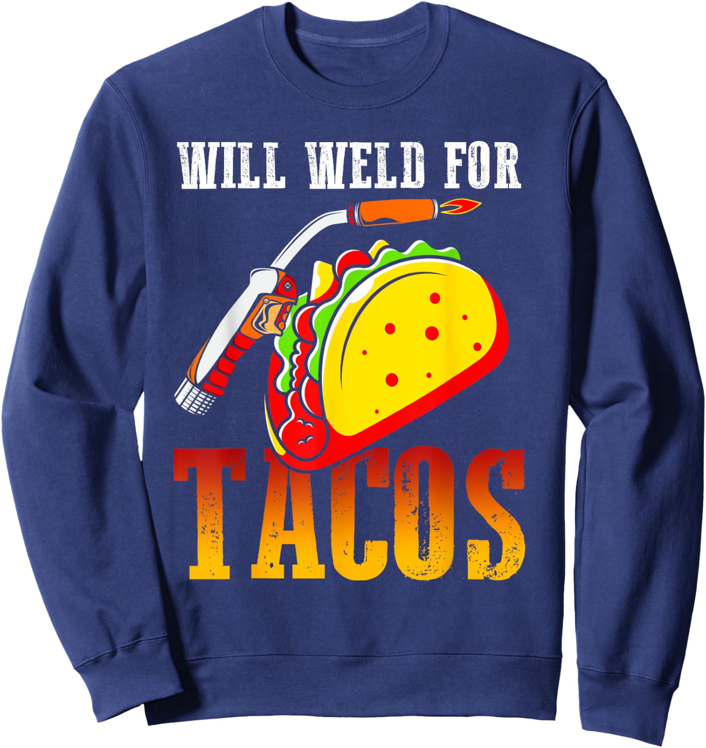 Will Weld For Tacos Sweatshirt - Sweatshirt | Navy
