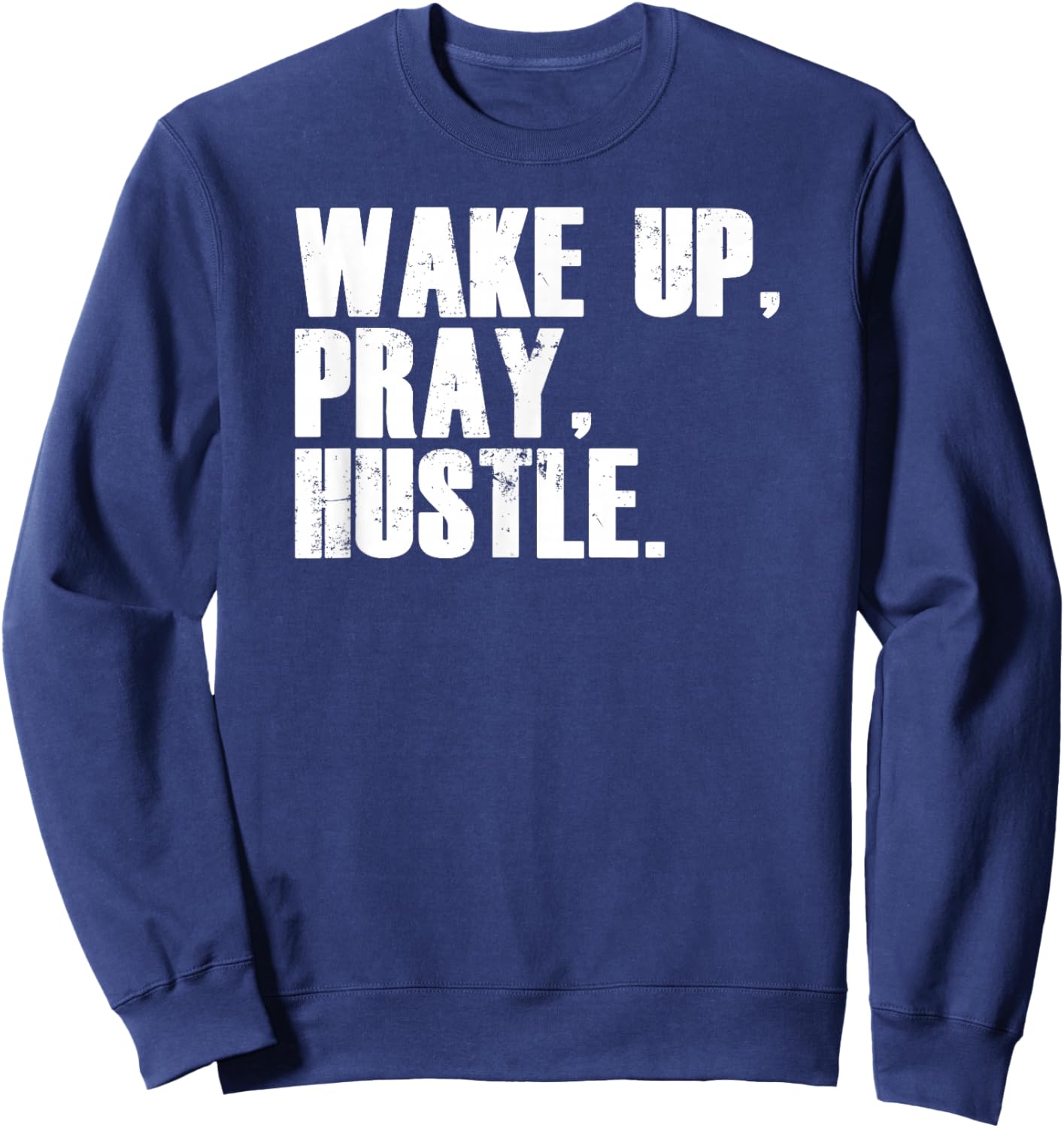 Funny Entrepreneur Wake Up Pray Hustle Sweatshirt - Sweatshirt | Navy