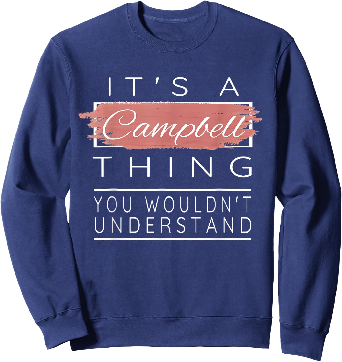 It's a Campbell Thing Shirt You Wouldn't Understand Sweatshirt - Sweatshirt | Navy