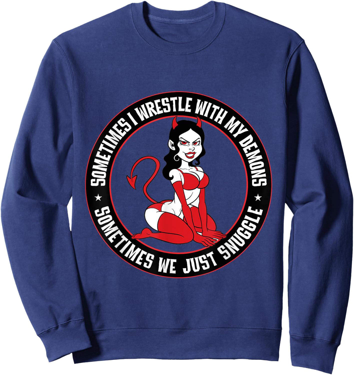 Sometimes I wrestle with my demons. Sometimes snuggle Pinup Sweatshirt - Sweatshirt | Navy