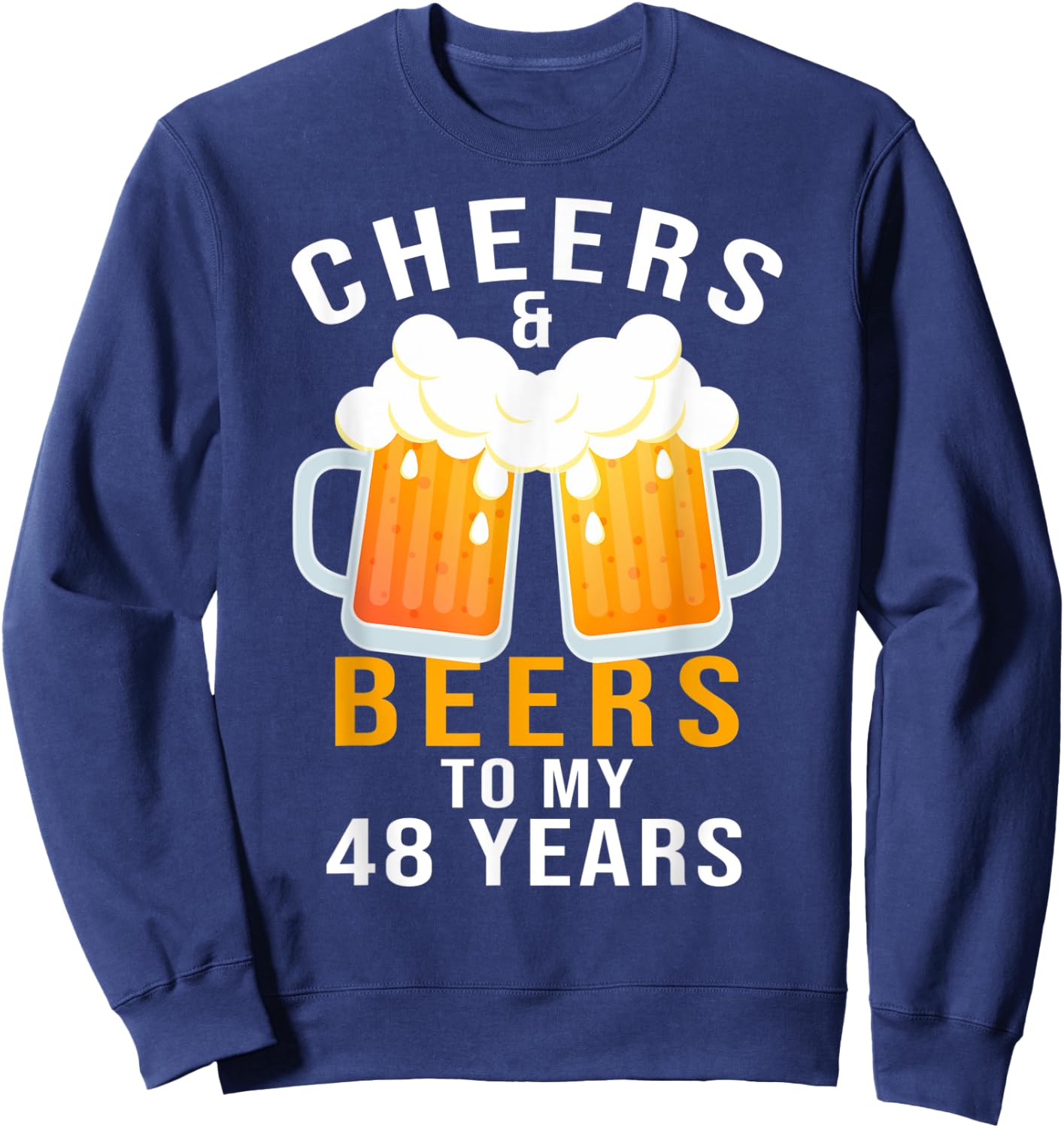 48th Birthday Party Gifts Cheers and Beers to 48 Years Old Sweatshirt - Sweatshirt | Navy