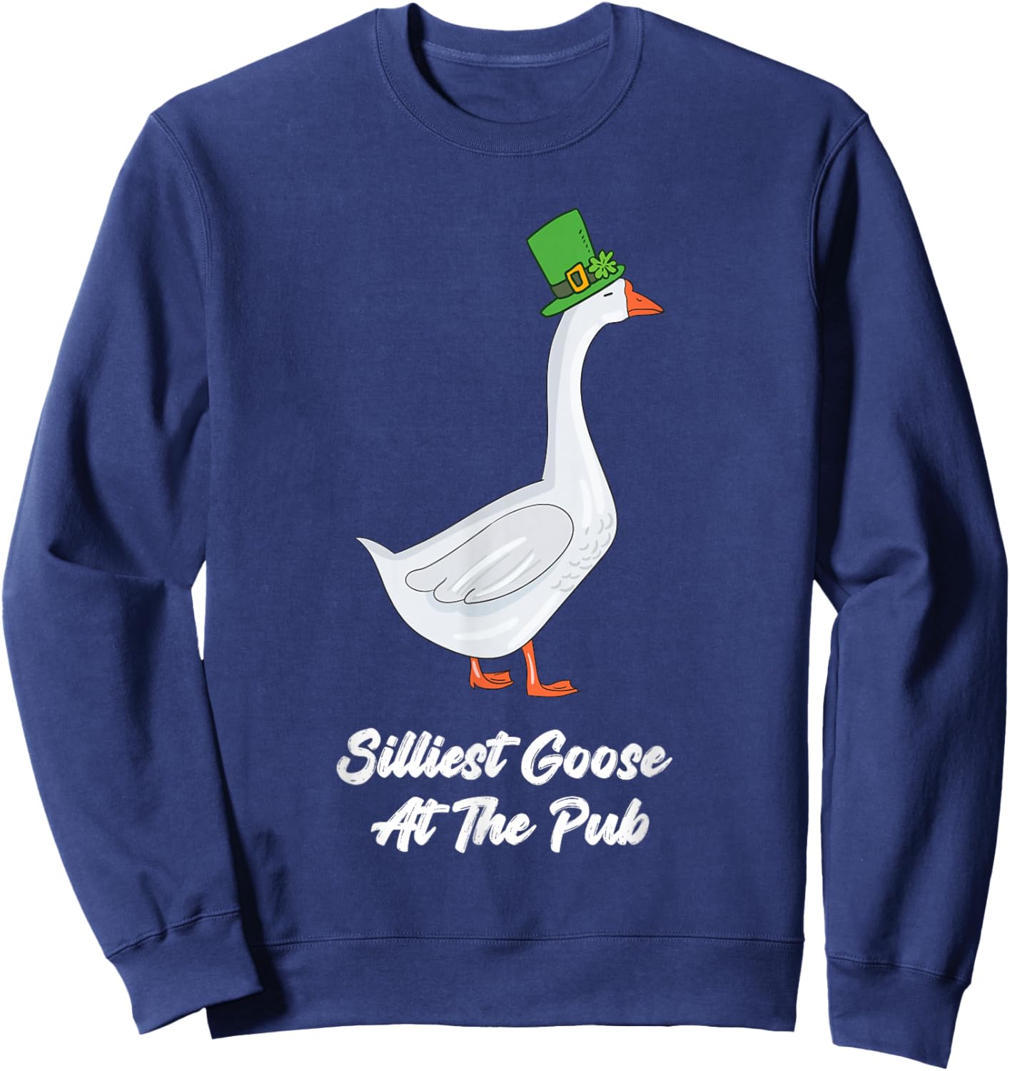 St Patricks Day Silliest Goose at The Pub Men Women Funny Sweatshirt - Sweatshirt | Navy