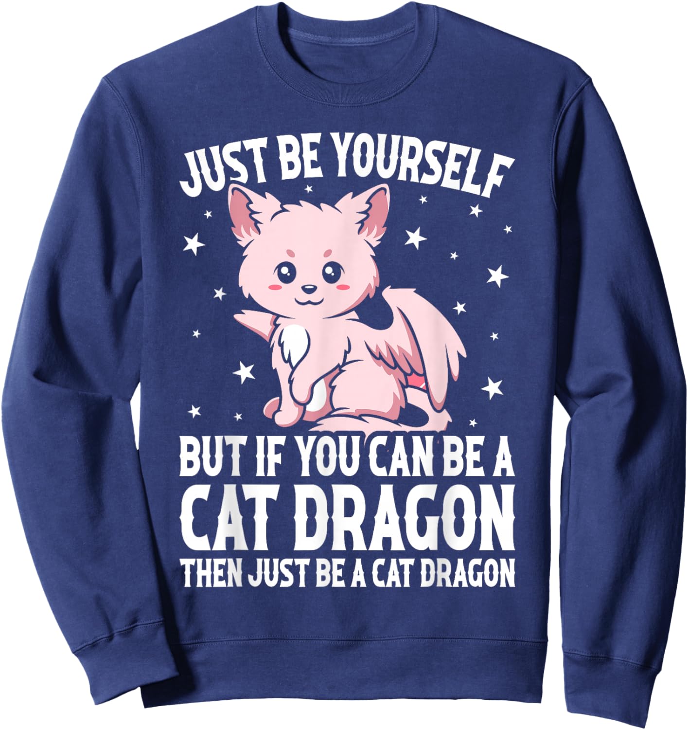 Just Be Yourself But If You Can Be A Cat Dragon Sweatshirt - Sweatshirt | Navy