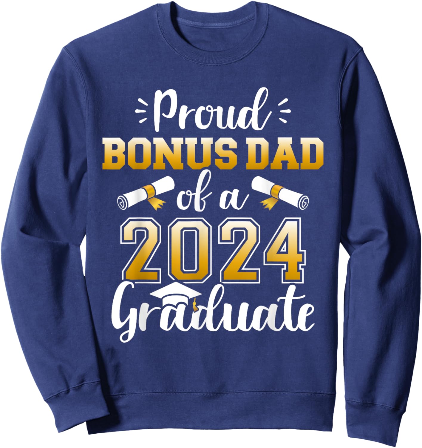 Proud bonus dad of a class of 2024 graduate for graduation Sweatshirt - Sweatshirt | Navy