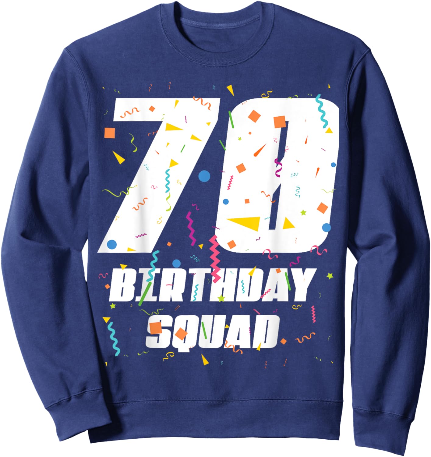 Happy 70th Birthday Squad Happy 70 Year Old Birthday Crew Sweatshirt - Sweatshirt | Navy