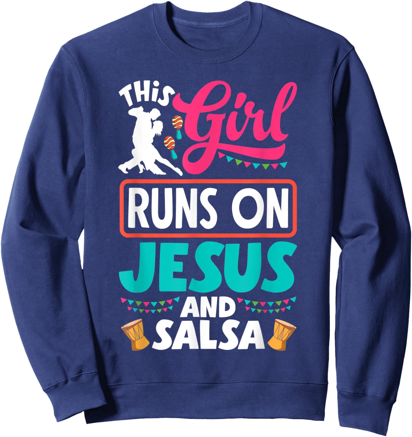 Salsa Dance Salsa Dancing This Girl Runs On Jesus And Salsa Sweatshirt - Sweatshirt | Navy