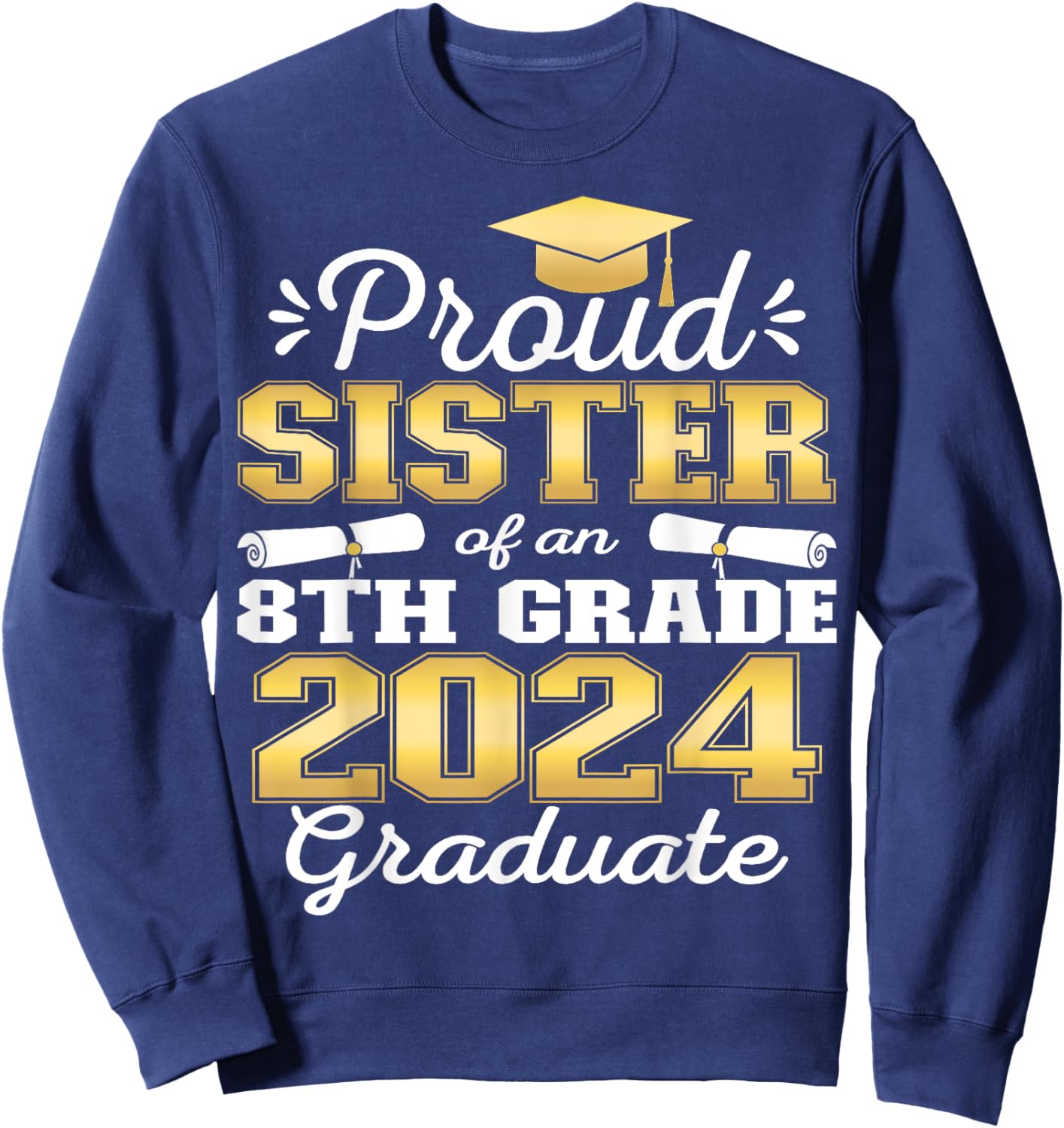 Proud Sister of 2024 8th Grade Graduate Family Middle School Sweatshirt - Sweatshirt | Navy