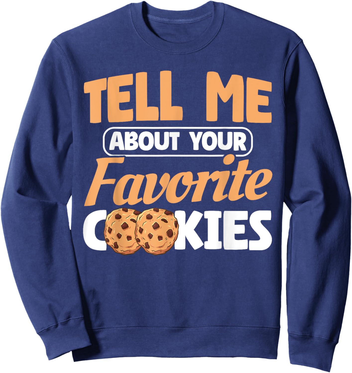 Your Favorite Cookie Chocolate Chip Cookie Sweatshirt - Sweatshirt | Navy