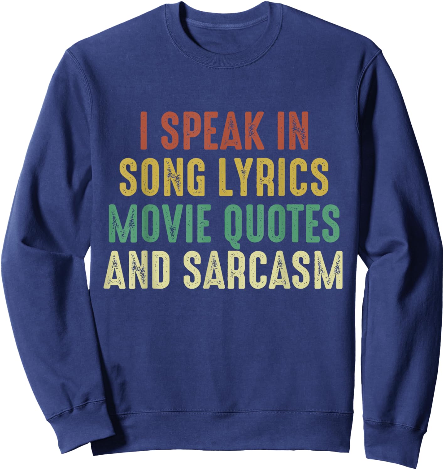 I Speak In Movie Quotes Song Lyrics And Sarcasm Vintage Sweatshirt - Sweatshirt | Navy