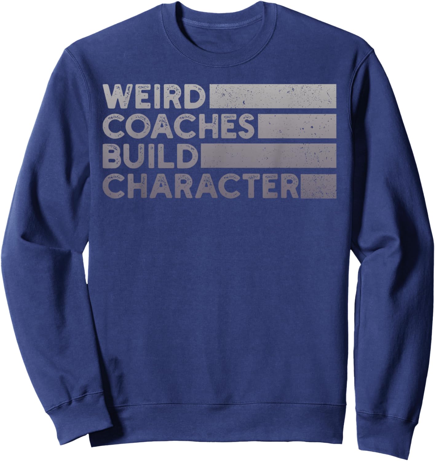 Weird Coaches Build Character Coach Funny Sweatshirt - Sweatshirt | Navy