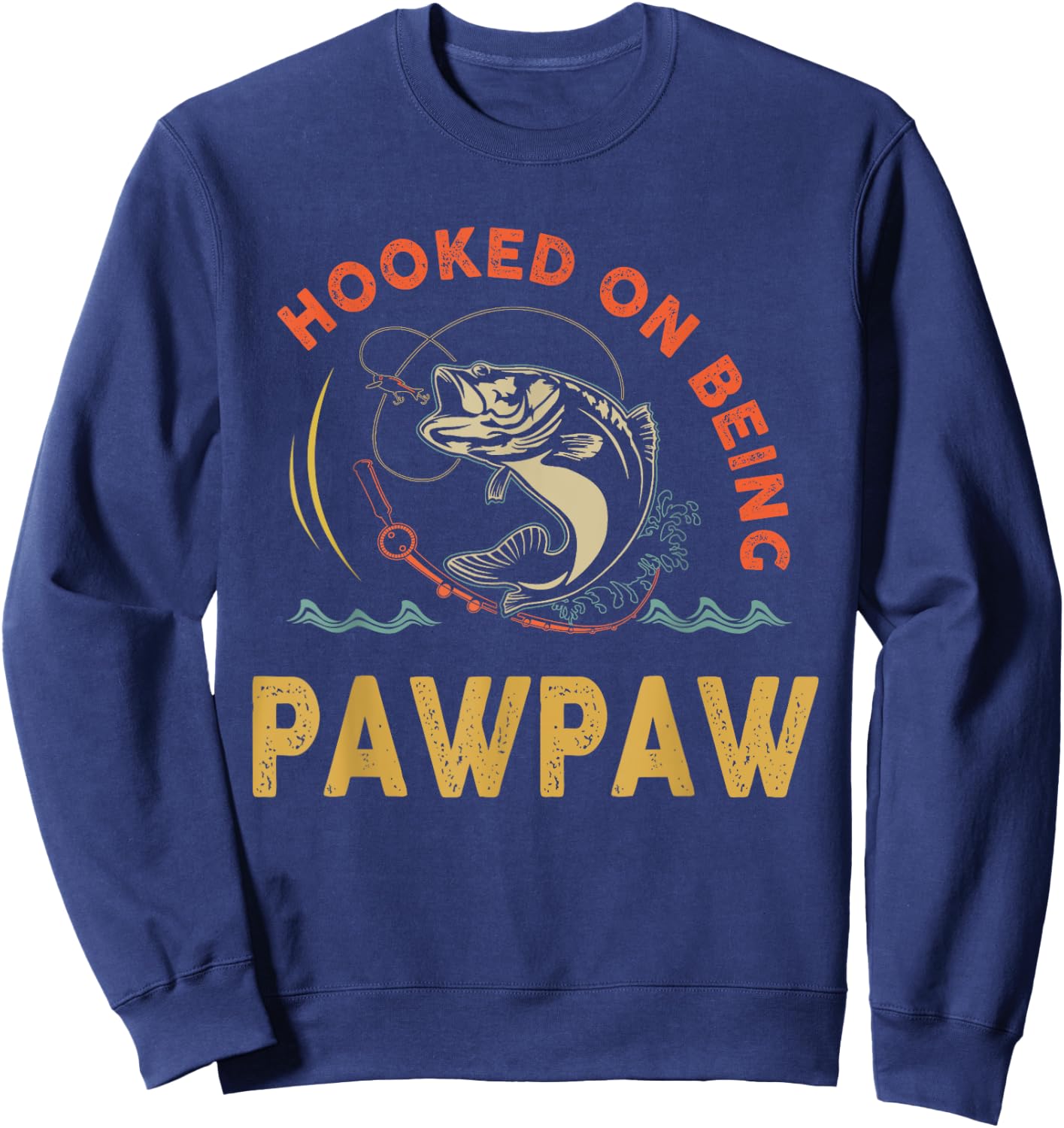 Hooked On Being Pawpaw Shirt For Fathers Day Sweatshirt - Sweatshirt | Navy
