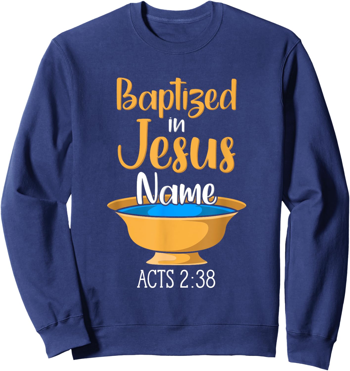 CHRISTIAN BAPTISM Baptized in Christ Acts 2:38 Sweatshirt - Sweatshirt | Navy