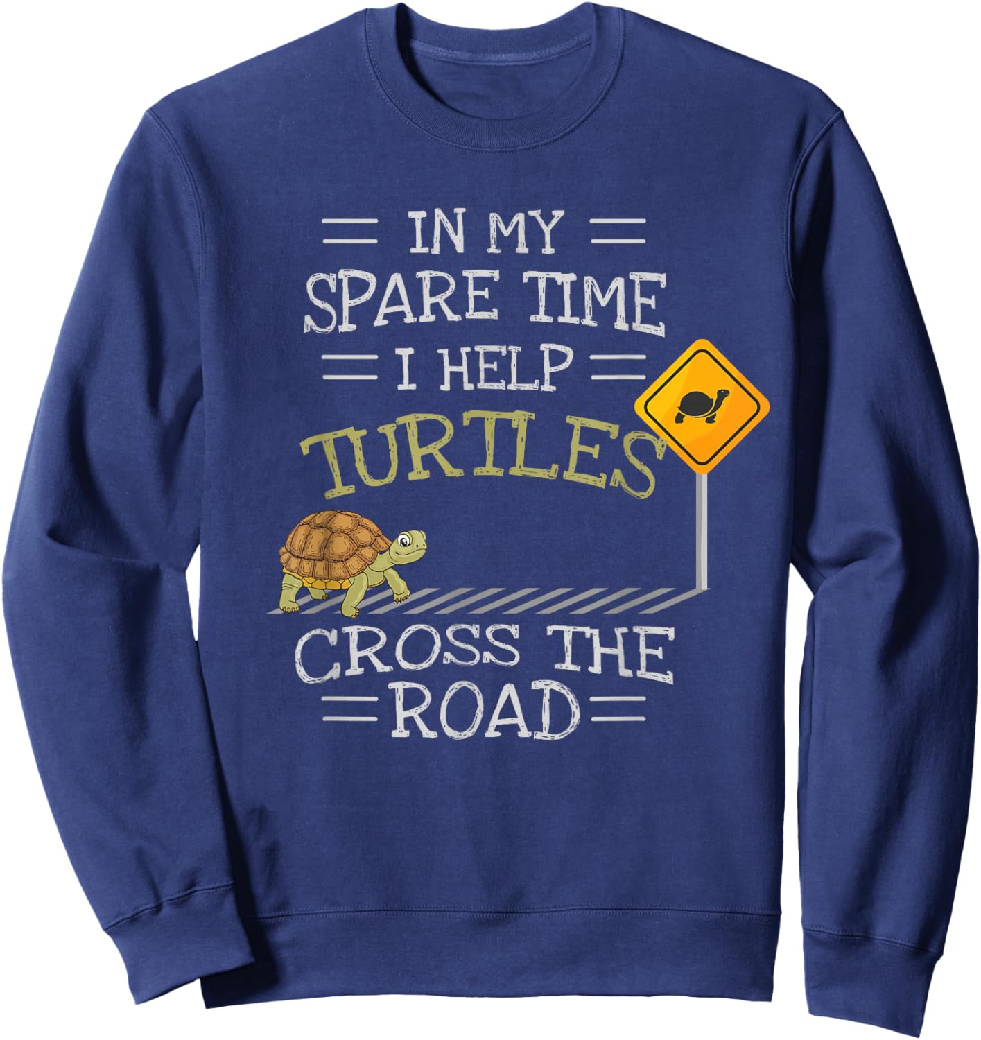 In My Spare Time I Help Turtles Cross The Road Sweatshirt - Sweatshirt | Navy