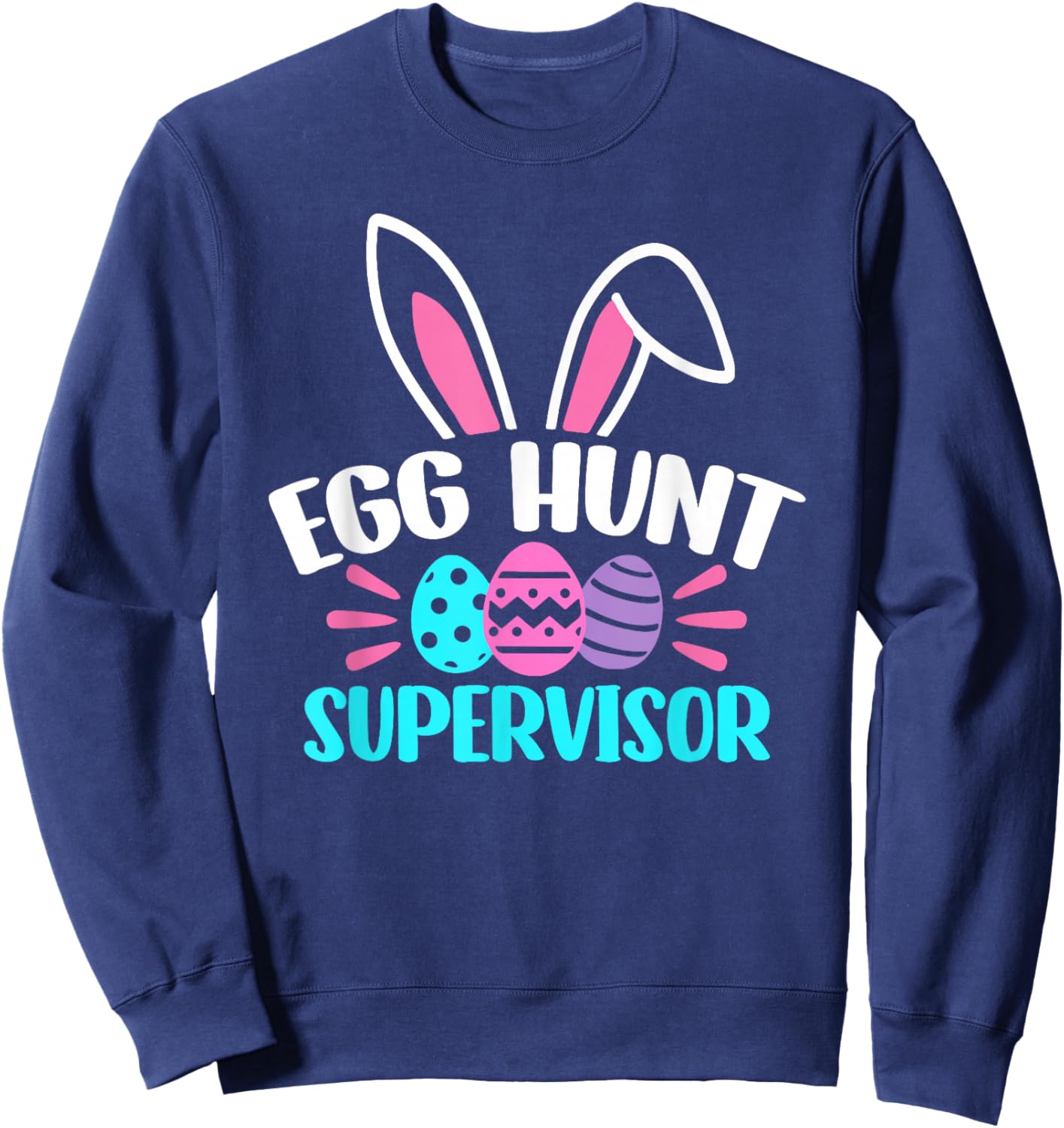 Egg Hunt Supervisor Happy Easter Day Egg Hunt Squad Sweatshirt - Sweatshirt | Navy