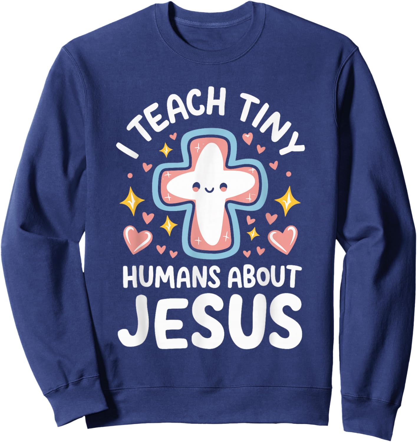 I Teach Tiny Humans About Jesus Sweatshirt - Sweatshirt | Navy