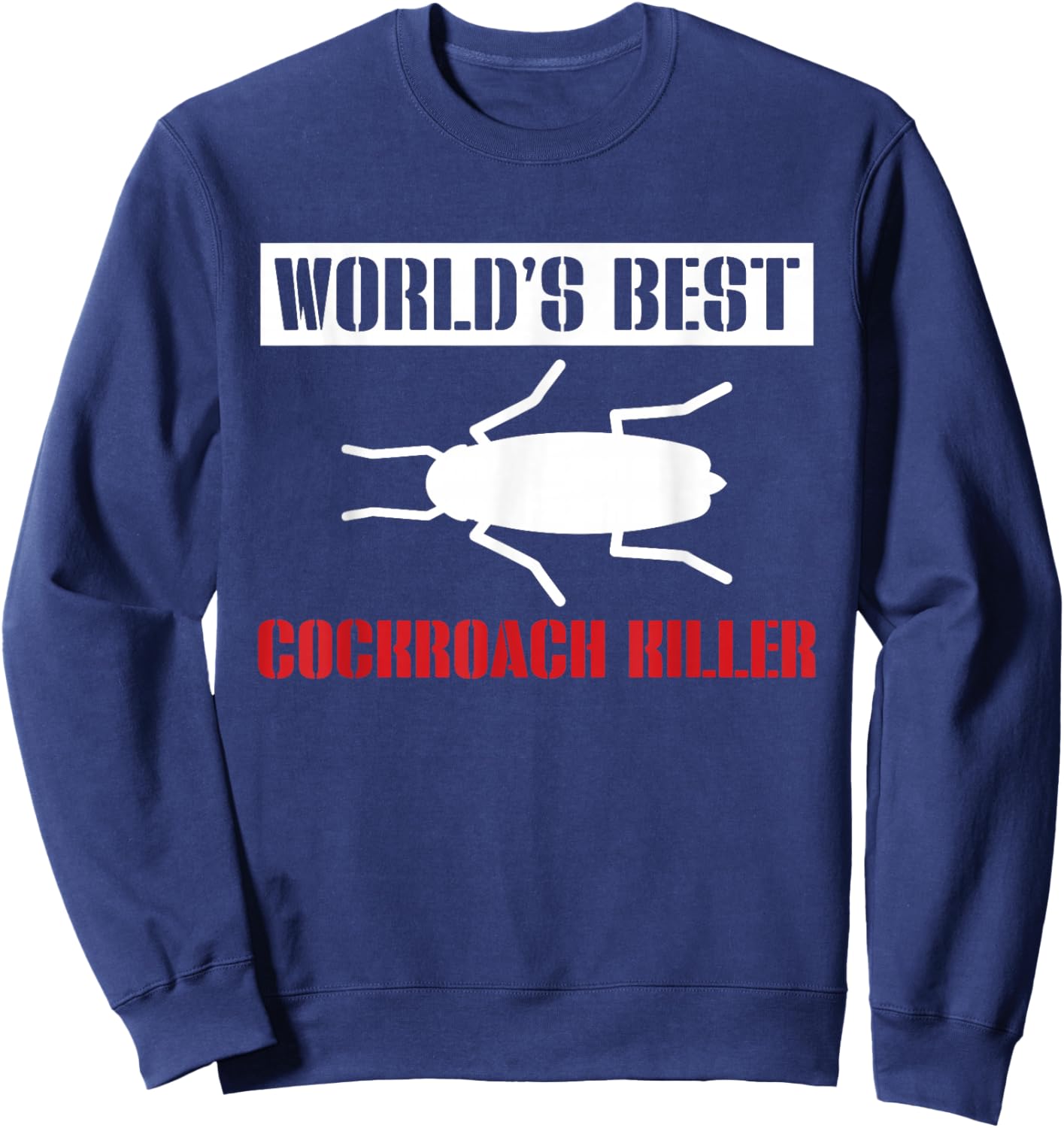 Worlds Best Cockroach Killer Exterminator Sweatshirt - Sweatshirt | Navy