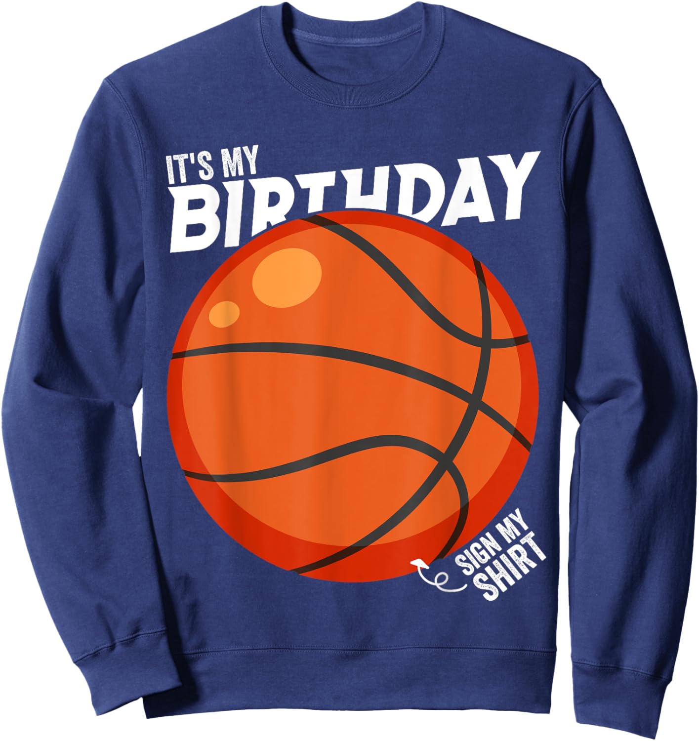 It's My Birthday Sign My Shirt Basketball Birthday Party Sweatshirt - Sweatshirt | Navy