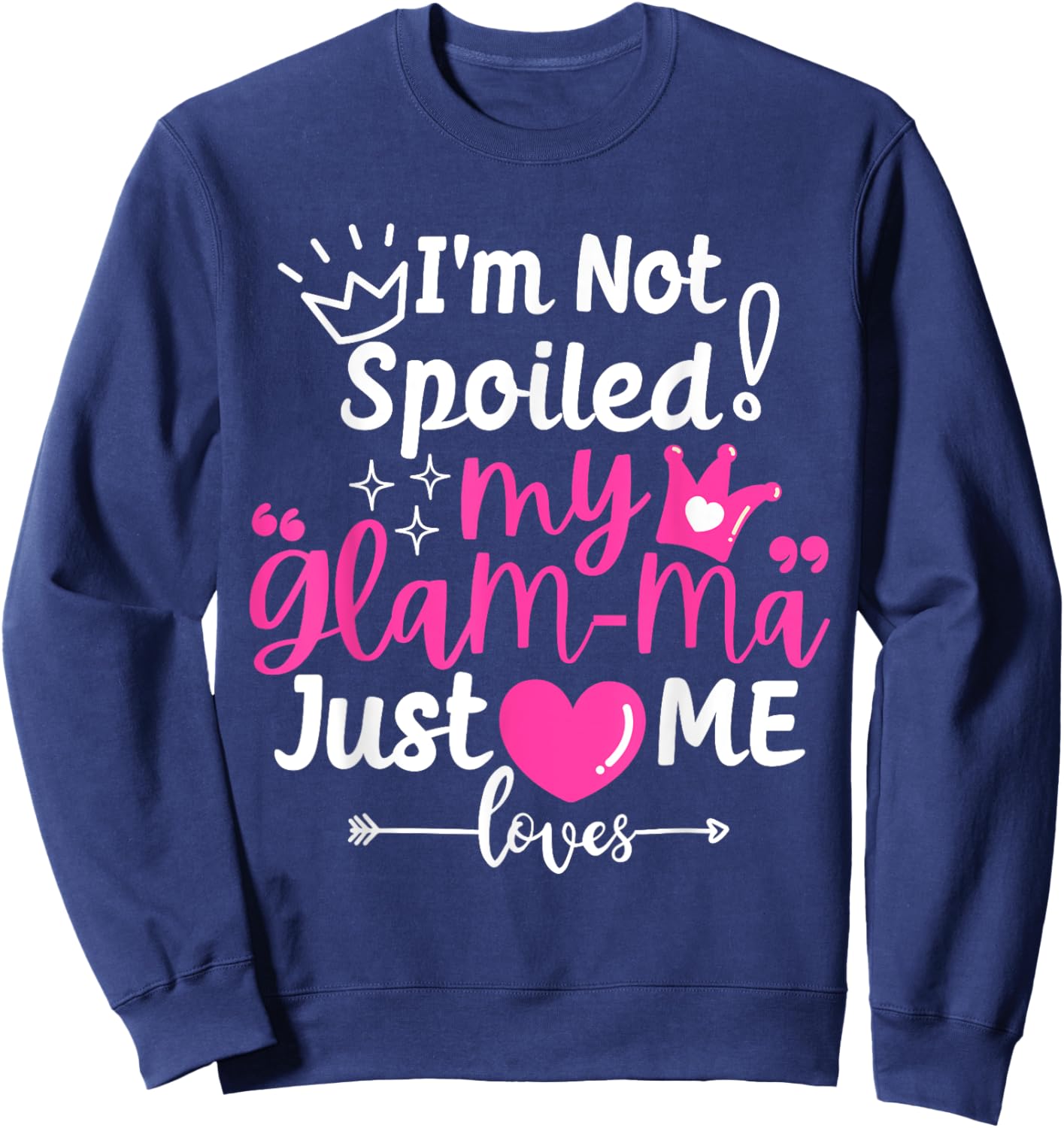 I'm Not Spoiled My Glam-ma Just Loves Me a Grandma Matching Sweatshirt - Sweatshirt | Navy