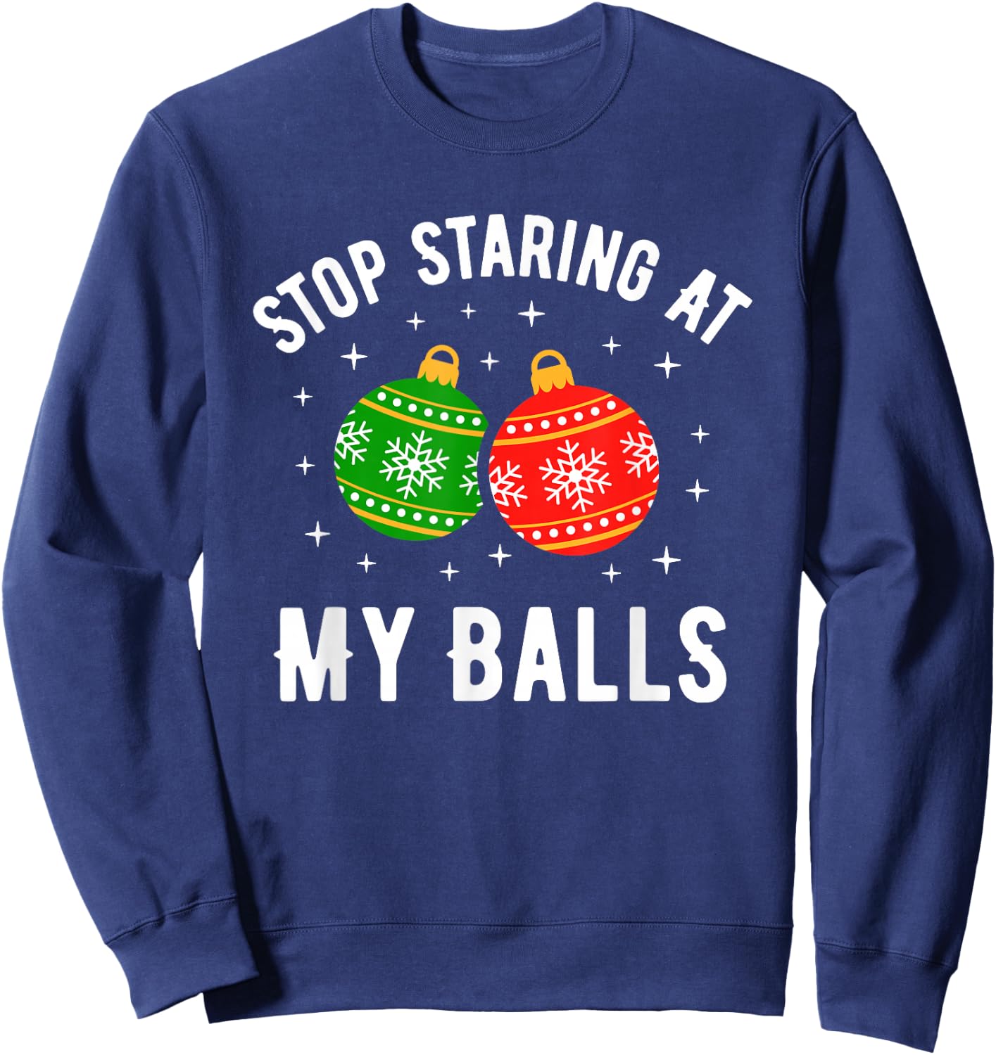 Stop Staring at My Balls Funny Dirty Christmas Adult Humor Sweatshirt - Sweatshirt | Navy