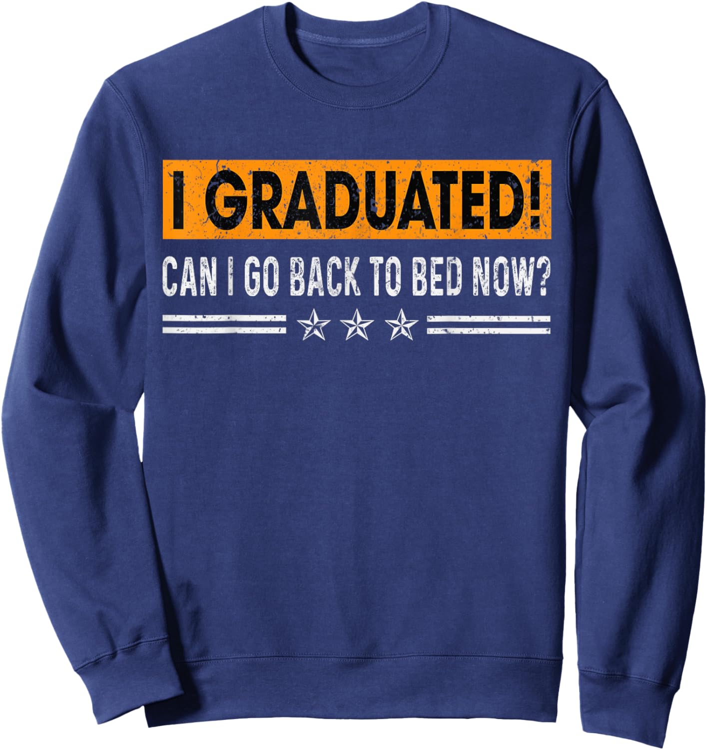 I Graduated Can I Go Back To Bed Now Funny Saying Graduation Sweatshirt - Sweatshirt | Navy