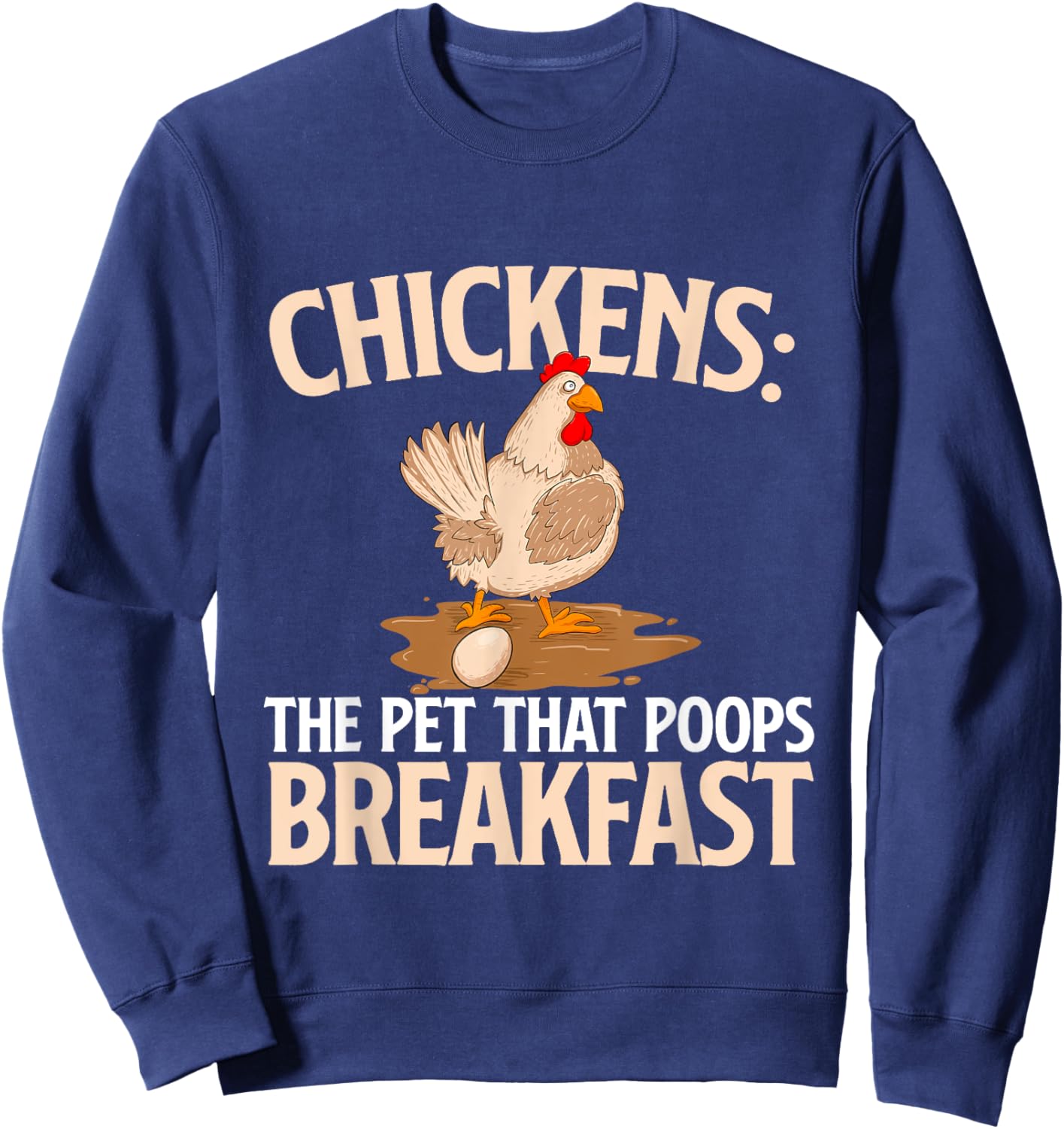 Chickens The Pet That Poops Breakfast - Chicken Lover Farmer Sweatshirt - Sweatshirt | Navy