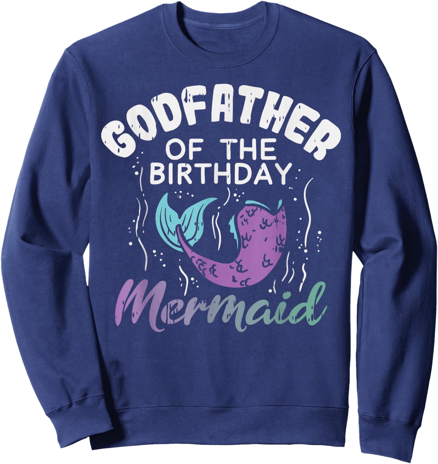 Godfather Of The Birthday Mermaid Family Matching Party Gift Sweatshirt - Sweatshirt | Navy