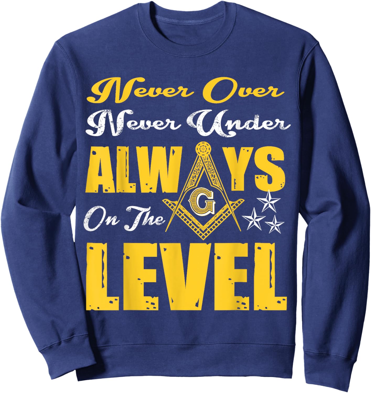 Freemason Never Over Never Under Always On The Level Masonic Sweatshirt - Sweatshirt | Navy